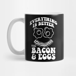 Everything is better with bacon and eggs Mug